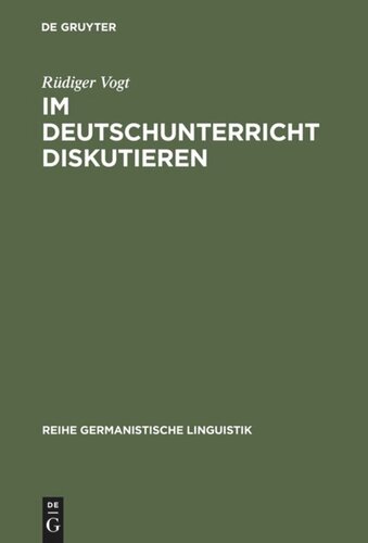 Im Deutschunterricht diskutieren: Zur Linguistik und Didaktik einer kommunikativen Praktik