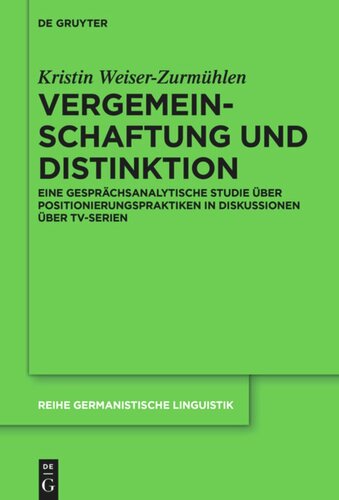 Vergemeinschaftung und Distinktion: Eine gesprächsanalytische Studie über Positionierungspraktiken in Diskussionen über TV-Serien