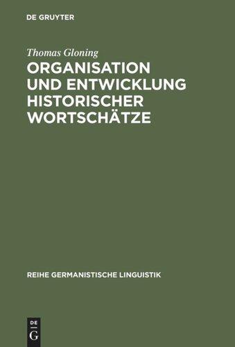 Organisation und Entwicklung historischer Wortschätze: Lexikologische Konzeption und exemplarische Untersuchungen zum deutschen Wortschatz um 1600