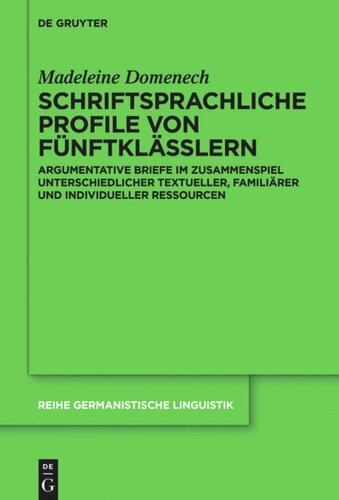 Schriftsprachliche Profile von Fünftklässlern: Argumentative Briefe im Zusammenspiel unterschiedlicher textueller, familiärer und individueller Ressourcen