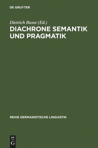 Diachrone Semantik und Pragmatik: Untersuchungen zur Erklärung und Beschreibung des Sprachwandels