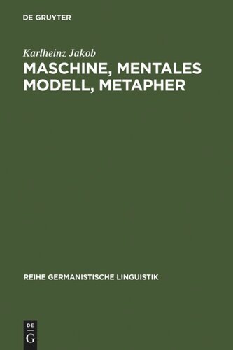 Maschine, mentales Modell, Metapher: Studien zur Semantik und Geschichte der Techniksprache