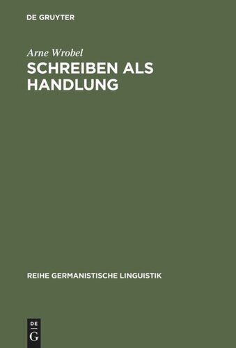 Schreiben als Handlung: Überlegungen und Untersuchungen zur Theorie der Textproduktion