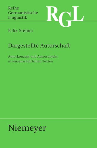 Dargestellte Autorschaft: Autorkonzept und Autorsubjekt in wissenschaftlichen Texten