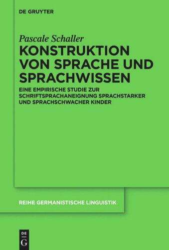 Konstruktion von Sprache und Sprachwissen: Eine empirische Studie zur Schriftsprachaneignung sprachstarker und sprachschwacher Kinder