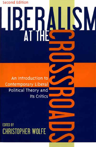 Liberalism at the Crossroads: An Introduction to Contemporary Liberal Political Theory and Its Critics