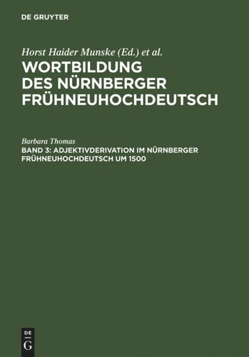 Wortbildung des Nürnberger Frühneuhochdeutsch. Band 3 Adjektivderivation im Nürnberger Frühneuhochdeutsch um 1500: Eine historisch-synchrone Analyse anhand von Texten Albrecht Dürers, Veit Dietrichs und Heinrich Deichslers