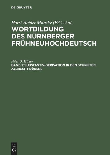 Wortbildung des Nürnberger Frühneuhochdeutsch. Band 1 Substantiv-Derivation in den Schriften Albrecht Dürers: Ein Beitrag zur Methodik historisch-synchroner Wortbildungsanalysen