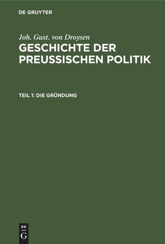 Geschichte der preußischen Politik: Teil 1 Die Gründung