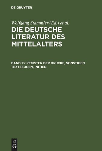 Die deutsche Literatur des Mittelalters: Band 13 Register der Drucke, Sonstigen Textzeugen, Initien