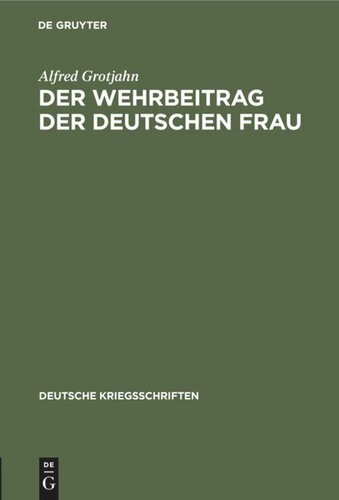 Der Wehrbeitrag der deutschen Frau: Zeitgemäße Betrachtungen über Krieg und Geburtenrückgang