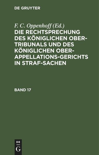 Die Rechtsprechung des Königlichen Ober-Tribunals und des Königlichen Ober-Appellations-Gerichts in Straf-Sachen: Band 17