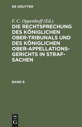 Die Rechtsprechung des Königlichen Ober-Tribunals und des Königlichen Ober-Appellations-Gerichts in Straf-Sachen: Band 8