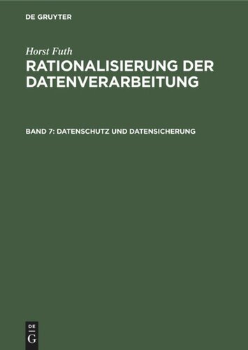 Rationalisierung der Datenverarbeitung. Band 7 Datenschutz und Datensicherung: Begriffe, Bundes-Datenschutzgesetz, Risiken, Massnahmen, Kosten, Überwachung, Realisierung