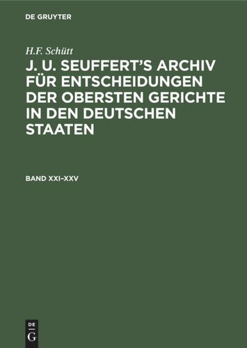 J. A. Seuffert’s Archiv für Entscheidungen der obersten Gerichte in den deutschen Staaten: Band XXI–XXV