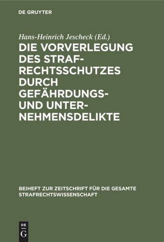 Die Vorverlegung des Strafrechtsschutzes durch Gefährdungs- und Unternehmensdelikte: Referate und Diskussionsbericht der Arbeitssitzung der Fachgruppe für Strafrechtsvergleichung anläßlich der Tagung der Gesellschaft für Rechtsvergleichung am 20. September 1985 in Göttingen