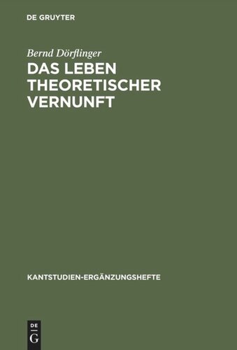 Das Leben theoretischer Vernunft: Teleologische und praktische Aspekte der Erfahrungstheorie Kants