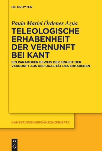 Teleologische Erhabenheit der Vernunft bei Kant: Ein paradoxer Beweis der Einheit der Vernunft aus der Dualität des Erhabenen