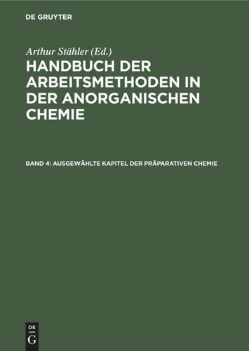 Handbuch der Arbeitsmethoden in der anorganischen Chemie: Band 4 Ausgewählte Kapitel der präparativen Chemie