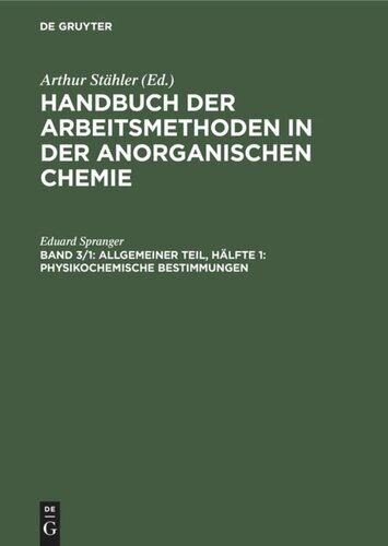 Handbuch der Arbeitsmethoden in der anorganischen Chemie: Band 3, Hälfte 1 Allgemeiner Teil, Hälfte 1: Physikochemische Bestimmungen