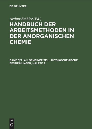 Handbuch der Arbeitsmethoden in der anorganischen Chemie: Band 3, Hälfte 2 Allgemeiner Teil. Physikochemische Bestimmungen, Hälfte 2