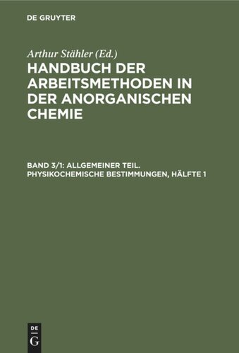 Handbuch der Arbeitsmethoden in der anorganischen Chemie: Band 3, Hälfte 1 Allgemeiner Teil. Physikochemische Bestimmungen, Hälfte 1