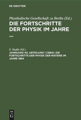 Die Fortschritte der Physik im Jahre ...: 1884, Jahrgang 40, Abteilung 1 Die Fortschritte der Physik der Materie im Jahre 1884