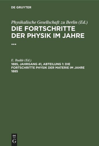 Die Fortschritte der Physik im Jahre ...: 1885, Jahrgang 41, Abteilung 1 Die Fortschritte Physik der Materie im Jahre 1885