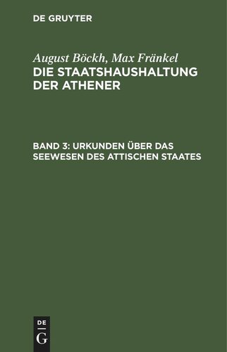 Die Staatshaushaltung der Athener. Band 3 Urkunden über das Seewesen des Attischen Staates: Beilage zur Staatshaushaltung der Athener