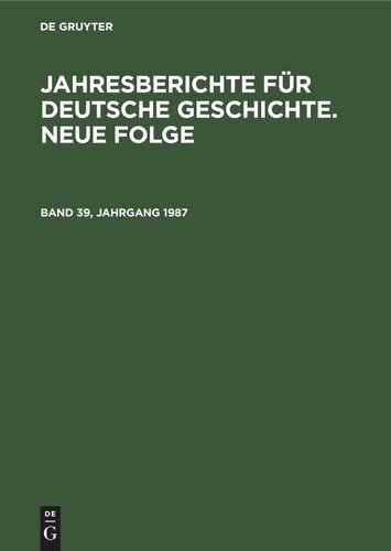 Jahresberichte für deutsche Geschichte. Neue Folge: Band 39, Jahrgang 1987