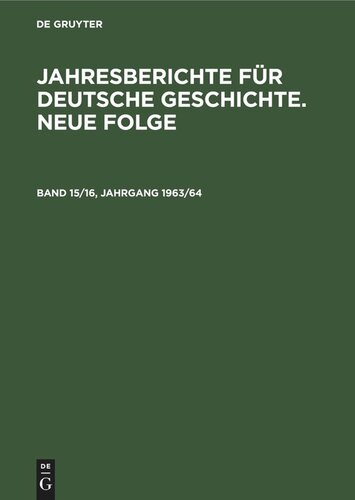 Jahresberichte für deutsche Geschichte. Neue Folge: Band 15/16, Jahrgang 1963/64