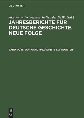 Jahresberichte für deutsche Geschichte. Neue Folge: Band 34/35, Jahrgang 1982/1983 Teil 2. Register