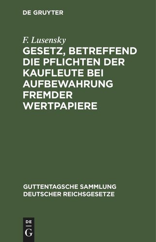 Gesetz, betreffend die Pflichten der Kaufleute bei Aufbewahrung fremder Wertpapiere: Vom 5. Juli 1896. Textausgabe mit Anmerkungen und Sachregister