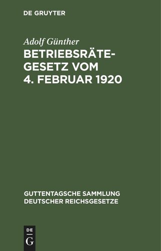 Betriebsrätegesetz vom 4. Februar 1920: Nebst der Wahlordnung und den Ausführungsverordnungen des Reichs und Preußens