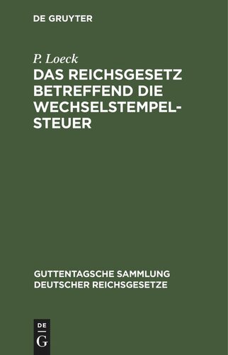 Das Reichsgesetz betreffend die Wechselstempelsteuer: nebst den Ausführungsbestimmungen der Bundesraths und den Entscheidungen der höchsten Gerichts und Verwaltungsbehörden