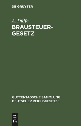 Brausteuergesetz: Vom 15. Juni 1909 nebst dem Gesetz, betreffend die zollwidrige Verwendung von Gerste vom 3. August 1909 und Ausführungsbestimmungen