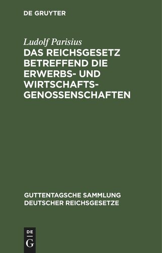 Das Reichsgesetz betreffend die Erwerbs- und Wirtschaftsgenossenschaften: Vom 1. Mai 1889 nebst der Novelle vom 12. August 1896