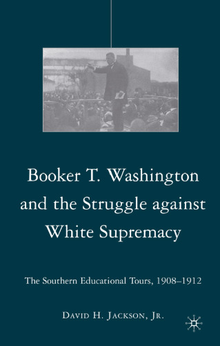 Booker T. Washington and the Struggle against White Supremacy: The Southern Educational Tours, 1908-1912