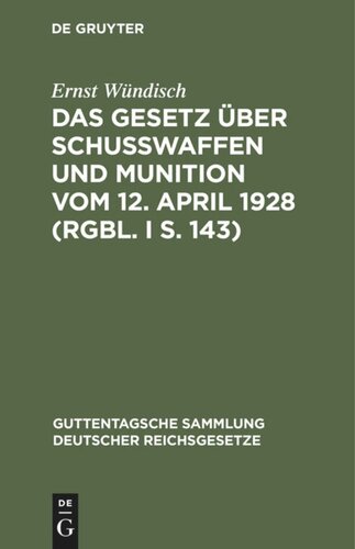 Das Gesetz über Schusswaffen und Munition vom 12. April 1928 (RGBl. I S. 143): Nebst der Ausführungsverordnung der Reichsregierung vom 13. Juli 1928 (RGBl. I S. 198) und dem Preuß. Erlaß zur Durchführung des Gesetzes vom 7. September 1928 (MBli V. S. 925)