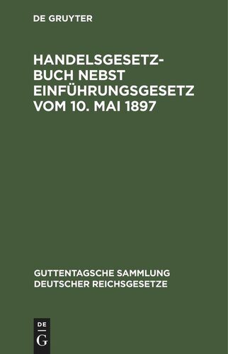 Handelsgesetzbuch nebst Einführungsgesetz vom 10. Mai 1897