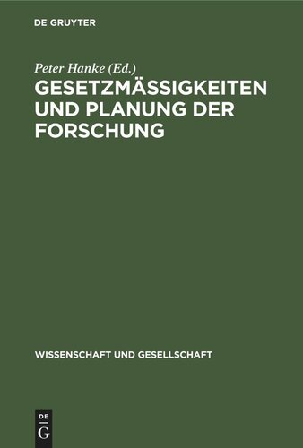 Gesetzmäßigkeiten und Planung der Forschung: Beiträge zur Methologie der Planung der Grundlagenforschung