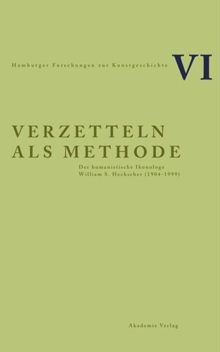 Verzetteln als Methode: Der humanistische Ikonologe William S. Heckscher (1904-1999)