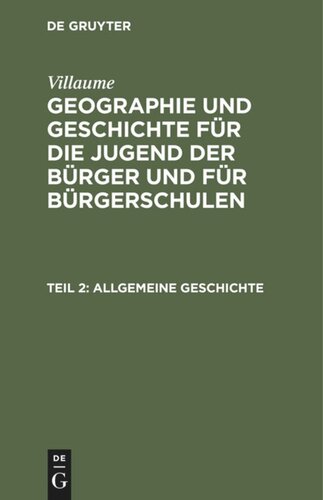 Geographie und Geschichte für die Jugend der Bürger und für Bürgerschulen. Teil 2 Allgemeine Geschichte: In zwei Abtheilungen