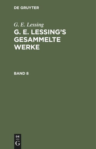 G. E. Lessing’s gesammelte Werke: Band 8