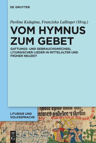 Vom Hymnus zum Gebet: Gattungs- und Gebrauchswechsel liturgischer Lieder in Mittelalter und Früher Neuzeit