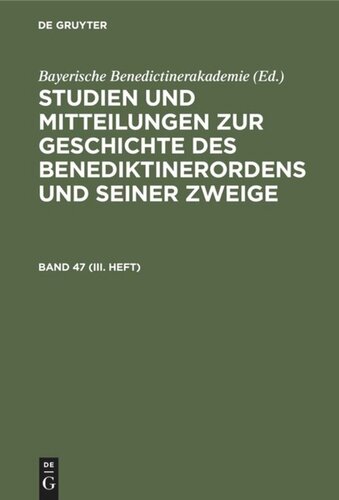 Studien und Mitteilungen zur Geschichte des Benediktinerordens und seiner Zweige: Band 47 (III. Heft)