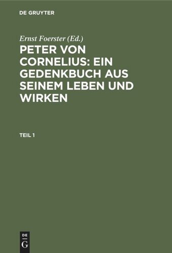 Peter von Cornelius: Ein Gedenkbuch aus seinem Leben und Wirken: Teil 1