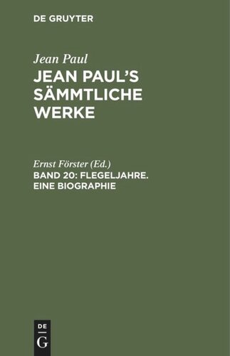 Jean Paul’s Sämmtliche Werke. Band 20 Flegeljahre. Eine Biographie: Erstes und zweites Bändchen