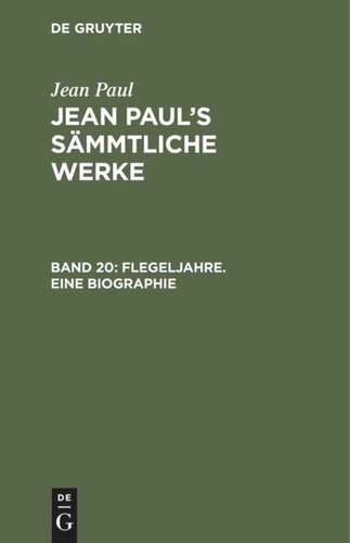 Jean Paul’s Sämmtliche Werke. Band 20 Flegeljahre. Eine Biographie: Erstes und zweites Bändchen