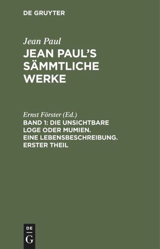 Jean Paul’s Sämmtliche Werke: Band 1 Die unsichtbare Loge oder Mumien. Eine Lebensbeschreibung. Erster Theil